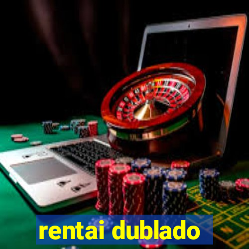 rentai dublado